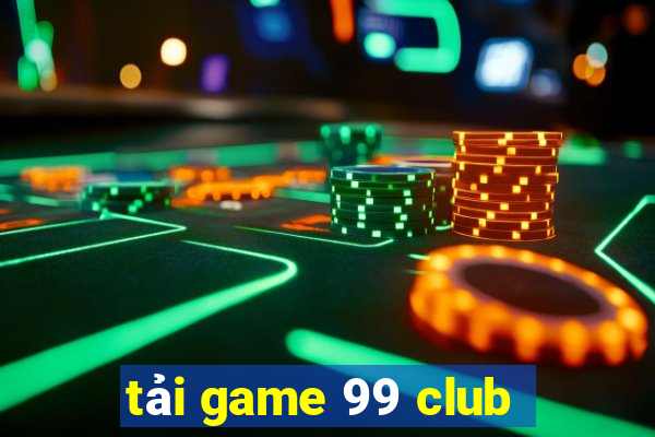 tải game 99 club