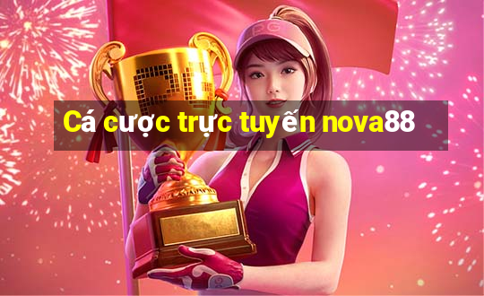 Cá cược trực tuyến nova88