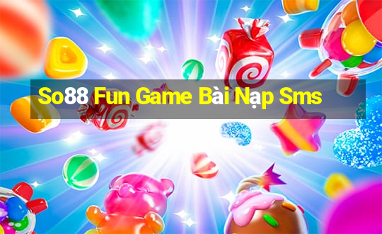 So88 Fun Game Bài Nạp Sms