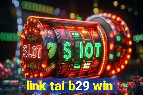 link tai b29 win