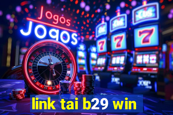 link tai b29 win