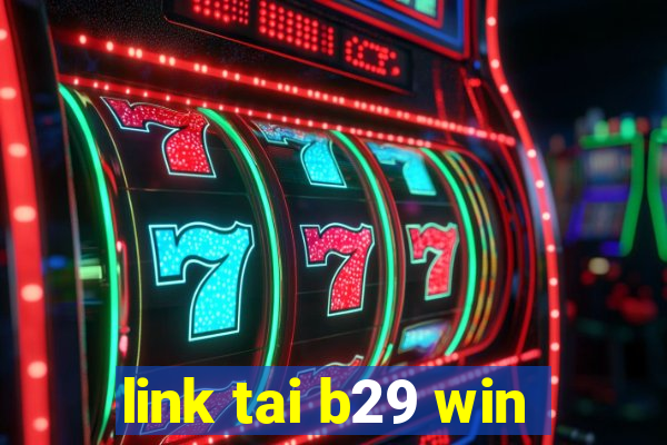 link tai b29 win