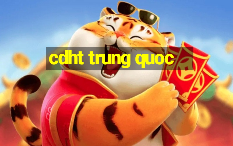 cdht trung quoc