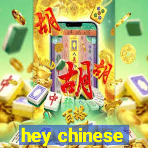 hey chinese