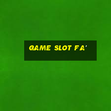 Game Slot Fa'