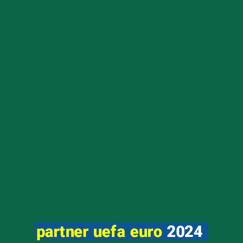 partner uefa euro 2024