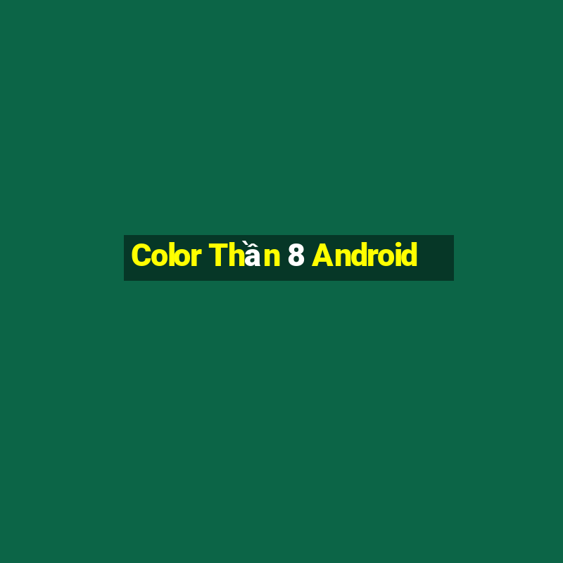 Color Thần 8 Android