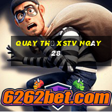 Quay thử XSTV ngày 28