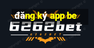 đăng ký app be