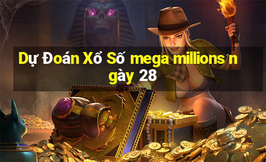 Dự Đoán Xổ Số mega millions ngày 28