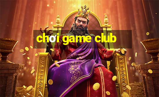 chơi game club