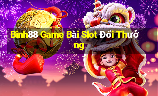 Binh88 Game Bài Slot Đổi Thưởng