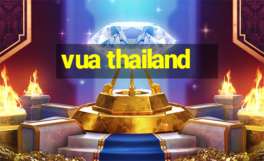 vua thailand