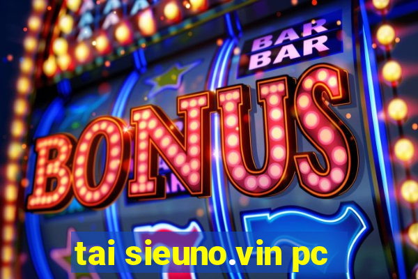 tai sieuno.vin pc