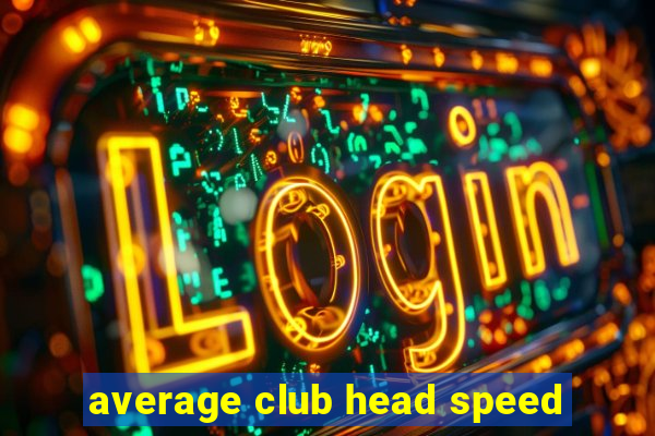 average club head speed