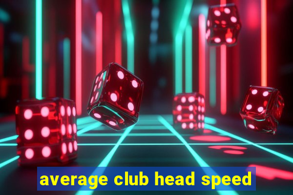 average club head speed