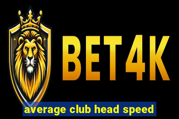 average club head speed