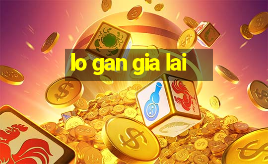 lo gan gia lai