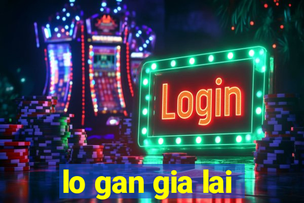 lo gan gia lai