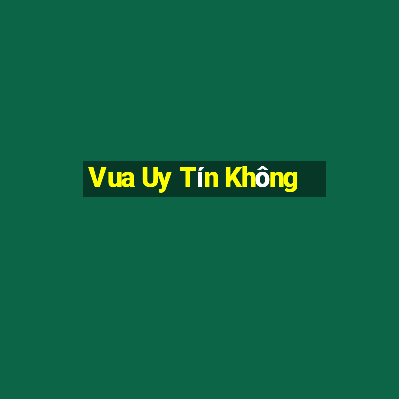 Vua Uy Tín Không