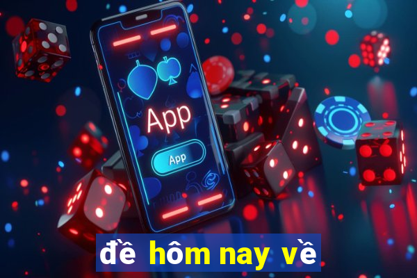 đề hôm nay về