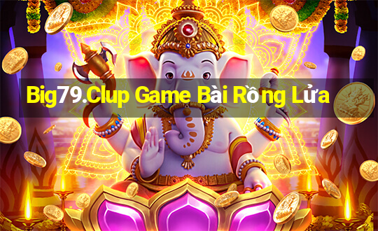 Big79.Clup Game Bài Rồng Lửa