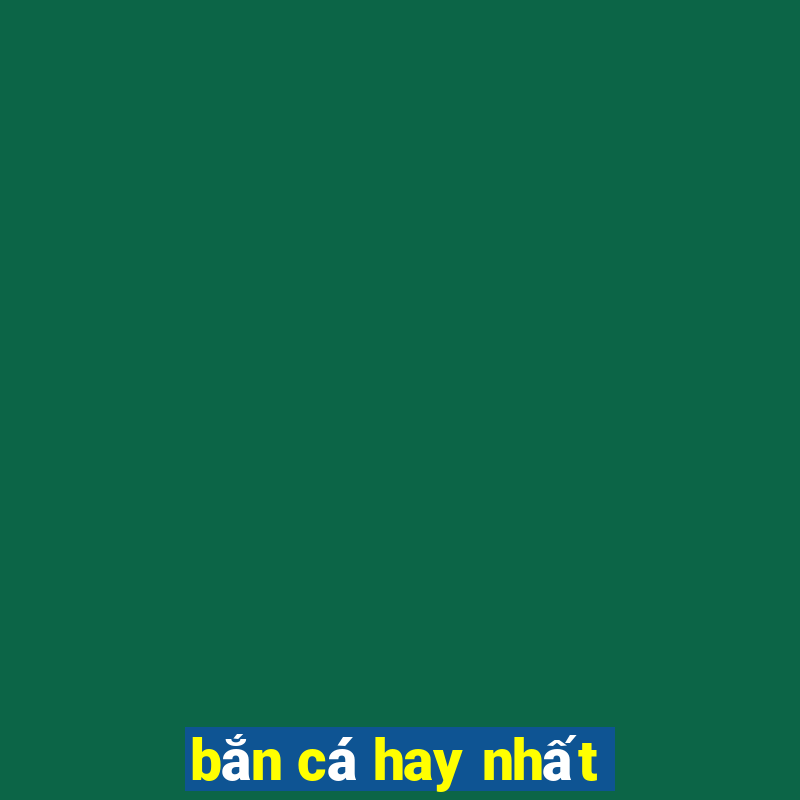 bắn cá hay nhất