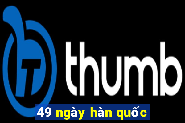 49 ngày hàn quốc