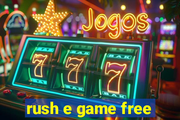 rush e game free