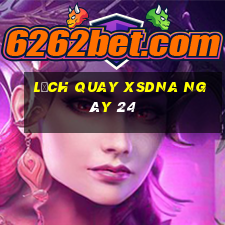 Lịch quay XSDNA ngày 24