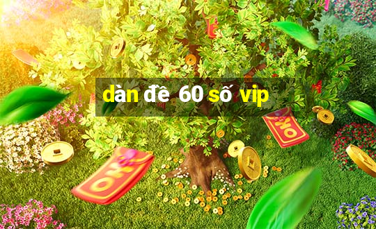 dàn đề 60 số vip