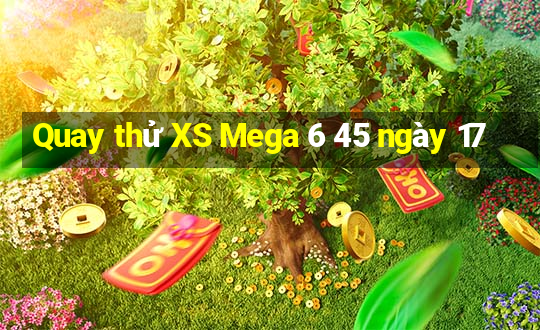 Quay thử XS Mega 6 45 ngày 17