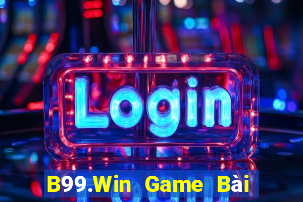 B99.Win Game Bài Uy Tín Nhất 2022