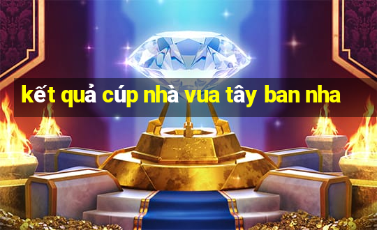 kết quả cúp nhà vua tây ban nha