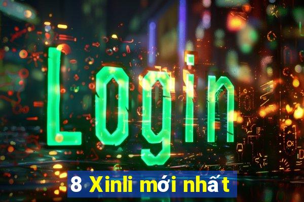 8 Xinli mới nhất