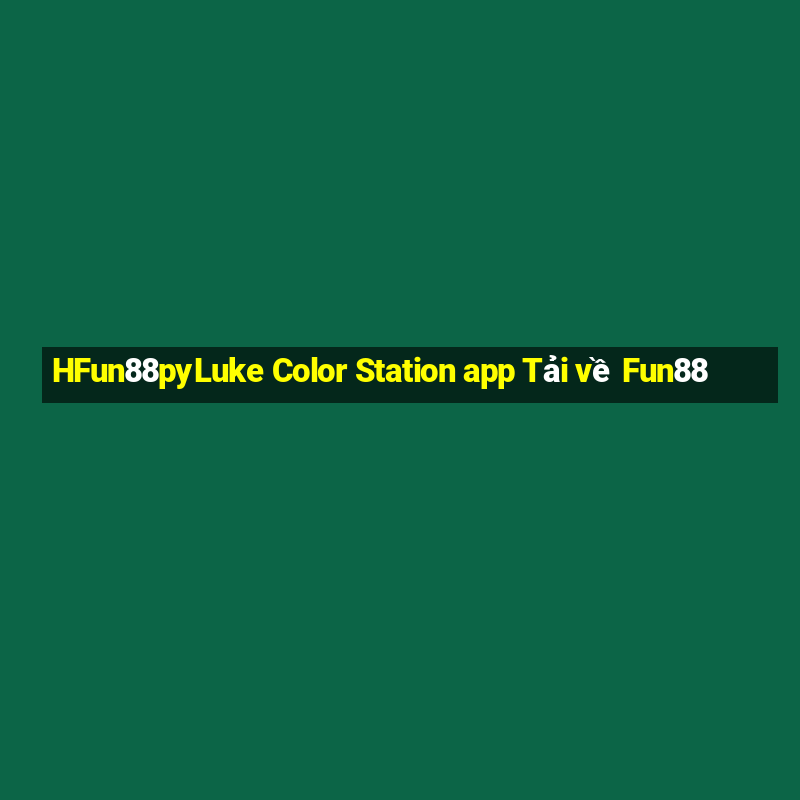 HFun88pyLuke Color Station app Tải về Fun88