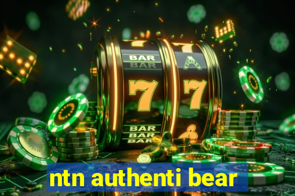 ntn authenti bear