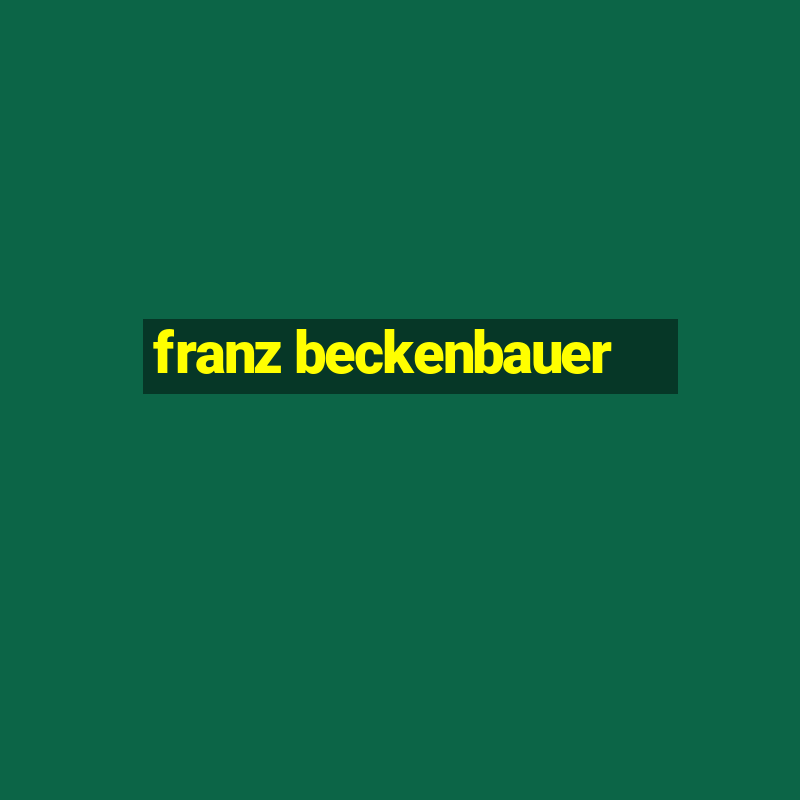 franz beckenbauer