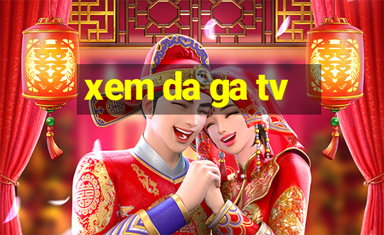 xem da ga tv