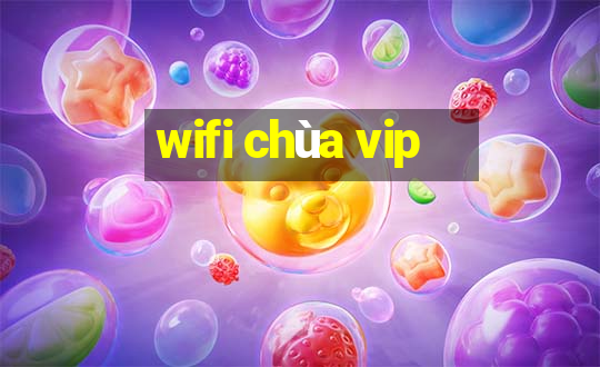 wifi chùa vip