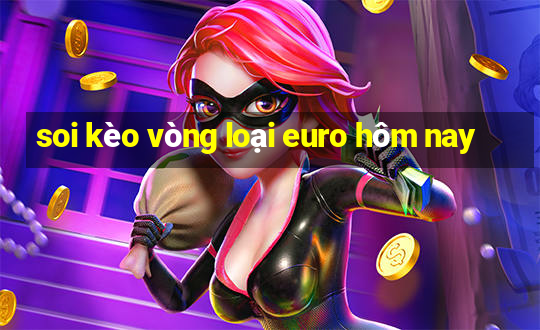 soi kèo vòng loại euro hôm nay