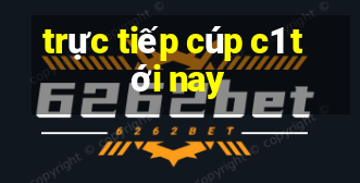 trực tiếp cúp c1 tới nay