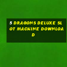 5 dragons deluxe slot machine download