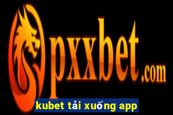 kubet tải xuống app