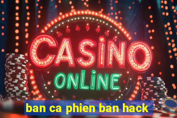 ban ca phien ban hack