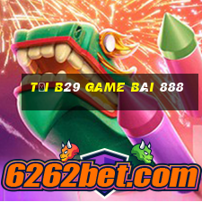 Tải B29 Game Bài 888