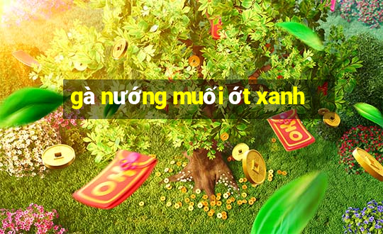 gà nướng muối ớt xanh