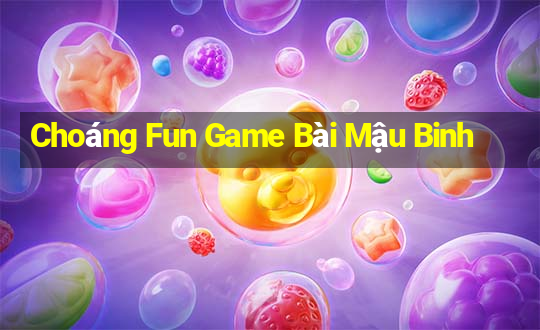 Choáng Fun Game Bài Mậu Binh