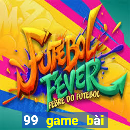 99 game bài đổi thưởng uy tín