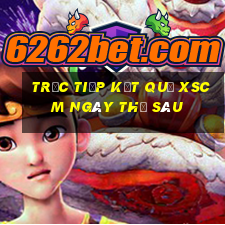 Trực tiếp kết quả XSCM ngày thứ sáu